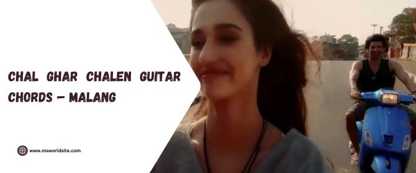 Chal Ghar Chalen Guitar Chords – Malang