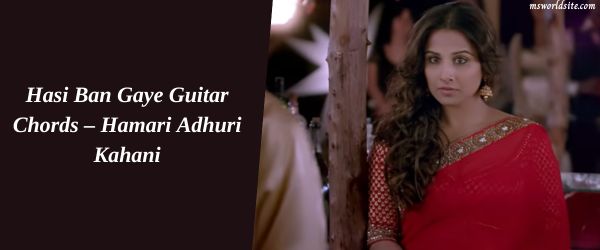 Hasi Ban Gaye Guitar Chords – Hamari Adhuri Kahani