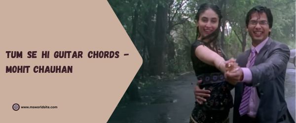 Tum Se Hi Guitar Chords - Mohit Chauhan