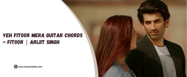 Yeh Fitoor Mera Guitar Chords - Fitoor | Arijit Singh